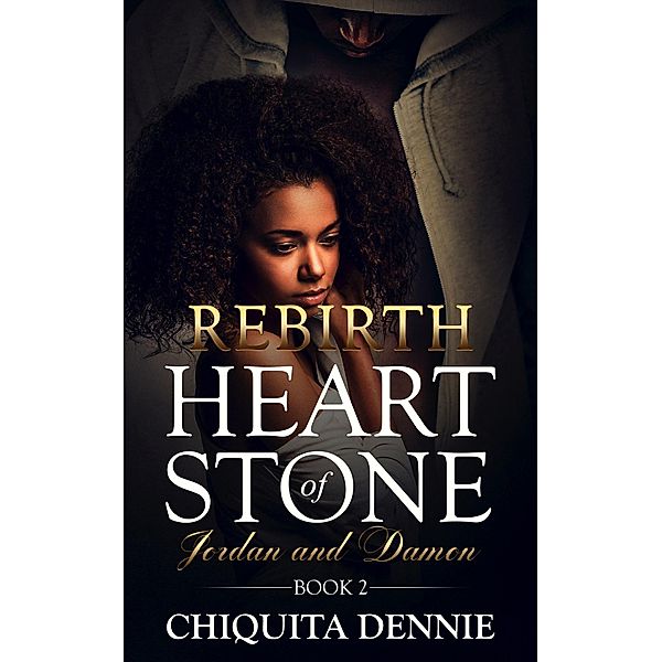 Rebirth (Heart of Stone Series, #2) / Heart of Stone Series, Chiquita Dennie