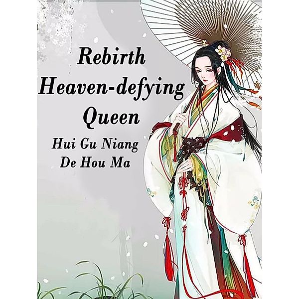 Rebirth: Heaven-defying Queen, Hui GuNiangDeHouMa