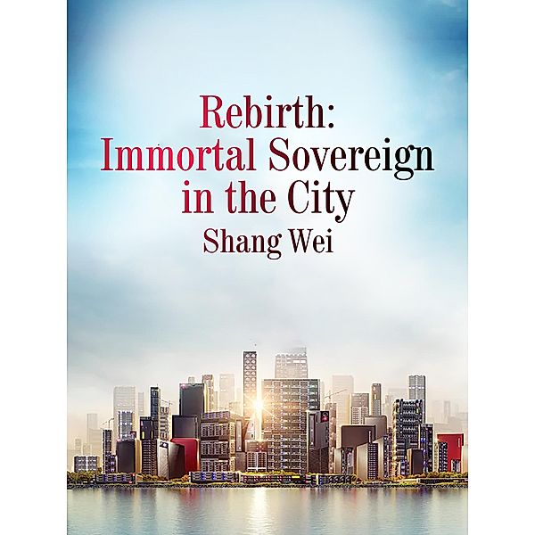 Rebirth: Immortal Sovereign in the City, Shang Wei