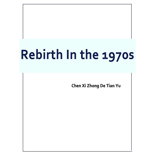 Rebirth In the 1970s, Chen XiZhongDeTianYu
