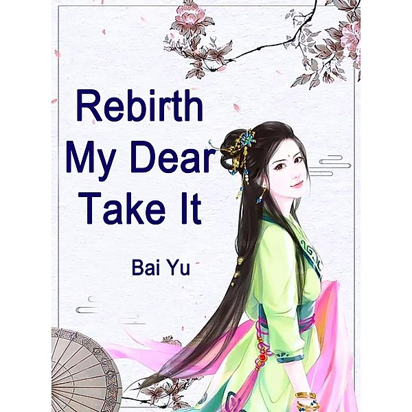 Rebirth: My Dear, Take It / Funstory, Bai Yu