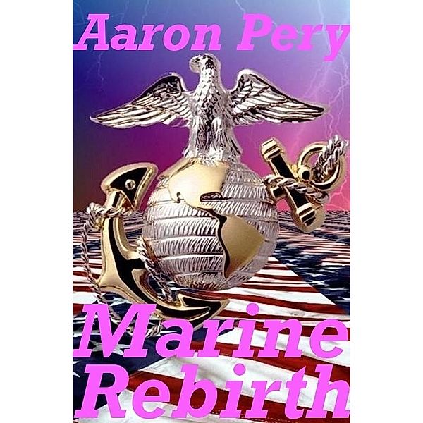 Rebirth of a Marine / Aaron Pery, Aaron Pery