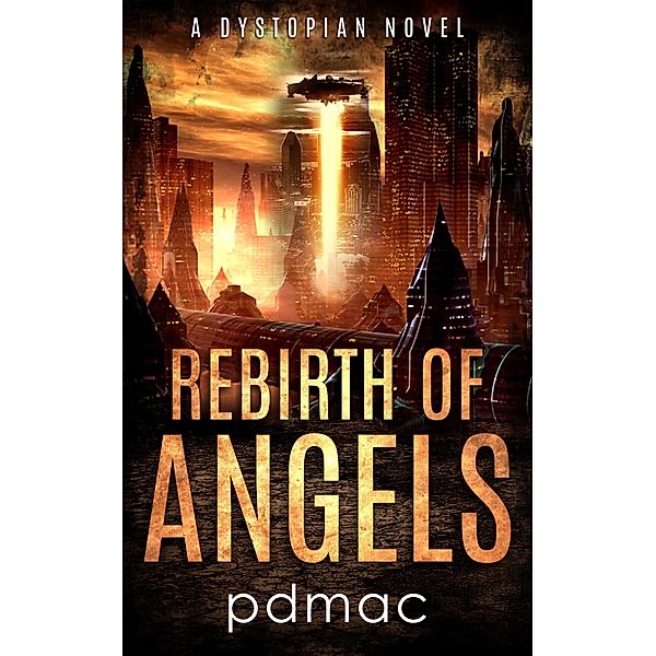 Rebirth of Angels: A Dystopian Novel / pdmac, Pdmac