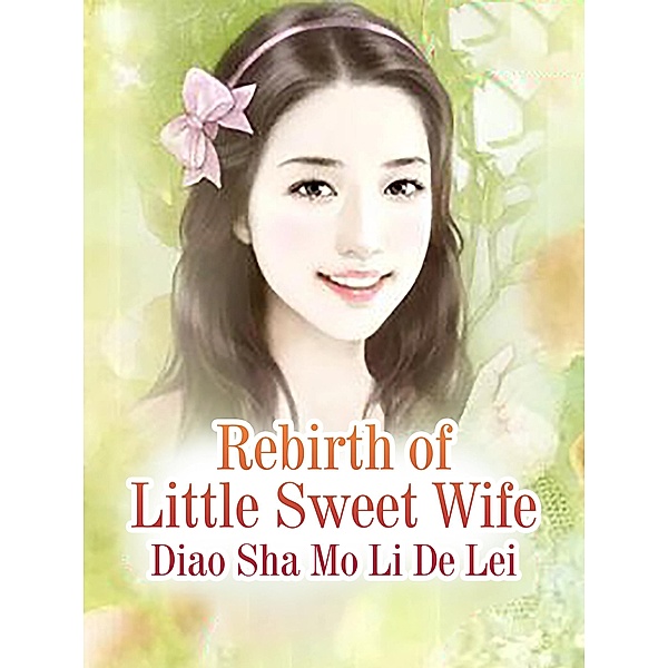 Rebirth of Little Sweet Wife, Diao ShaMoLiDeLei