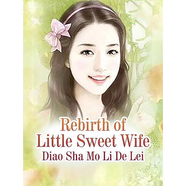 Rebirth of Little Sweet Wife / Funstory, Diao ShaMoLiDeLei