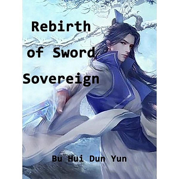 Rebirth of Sword Sovereign / Funstory, Bu HuiDunYun