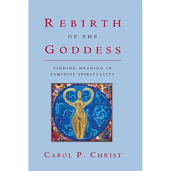 Rebirth of the Goddess, Carol P. Christ