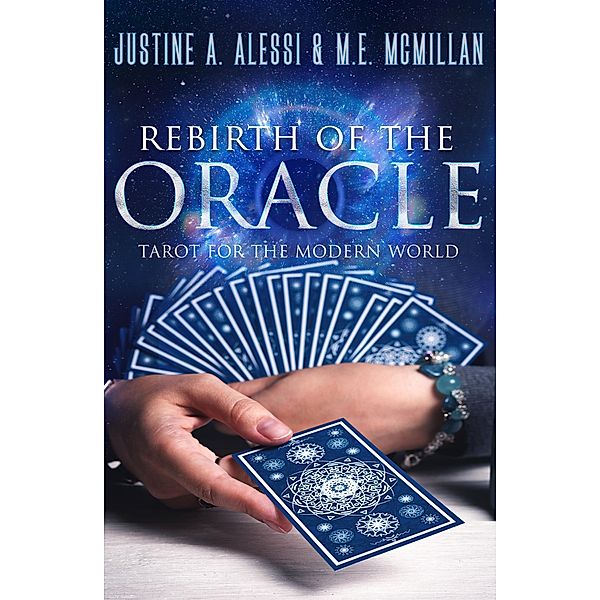Rebirth of the Oracle - The Tarot for the Modern World, Justine Alessi, M. E. McMillan