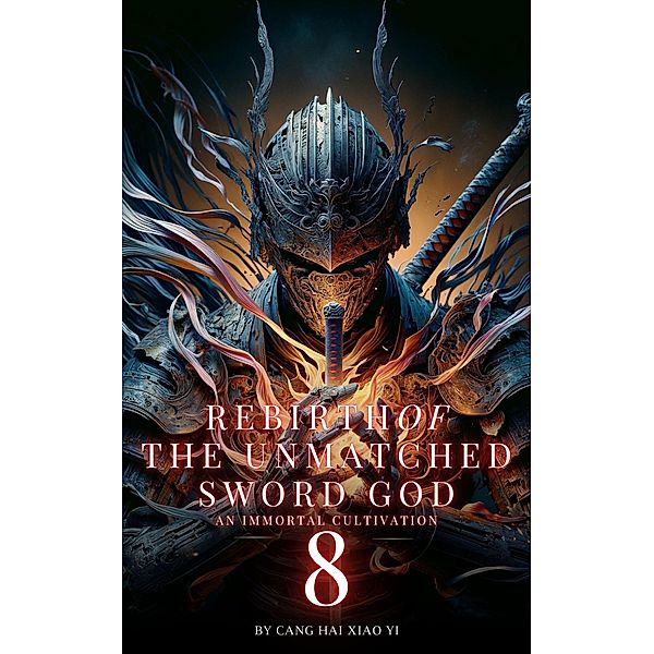 Rebirth of the Unmatched Sword God: An Immortal Cultivation / Rebirth of the Unmatched Sword God, Cang Hai Xiao Yi