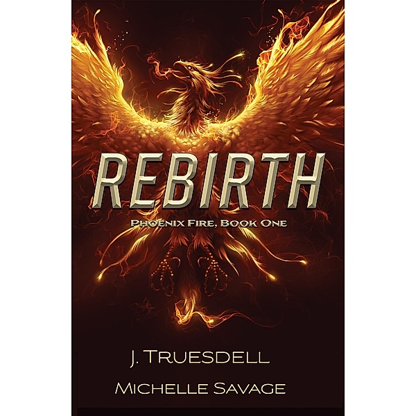Rebirth (Phoenix Fire series) / Phoenix Fire series, J. Truesdell, Michelle Savage