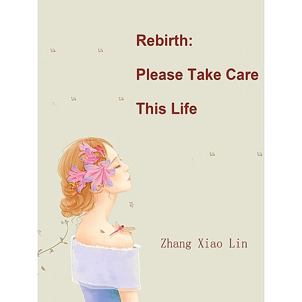 Rebirth: Please Take Care This Life / Funstory, Zhang XiaoLin