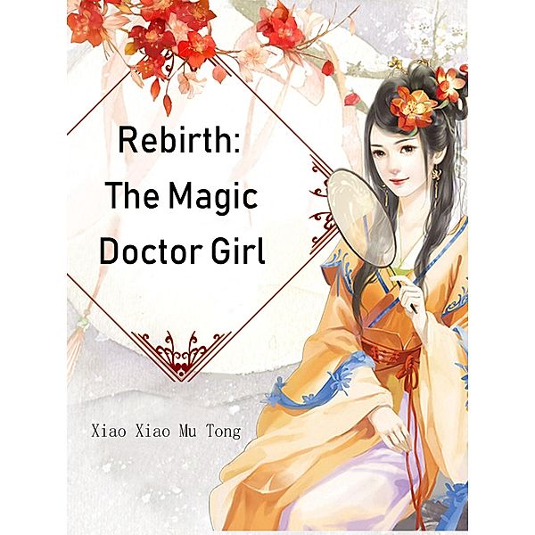 Rebirth: The Magic Doctor Girl / Funstory, Xiao XiaoMuTong