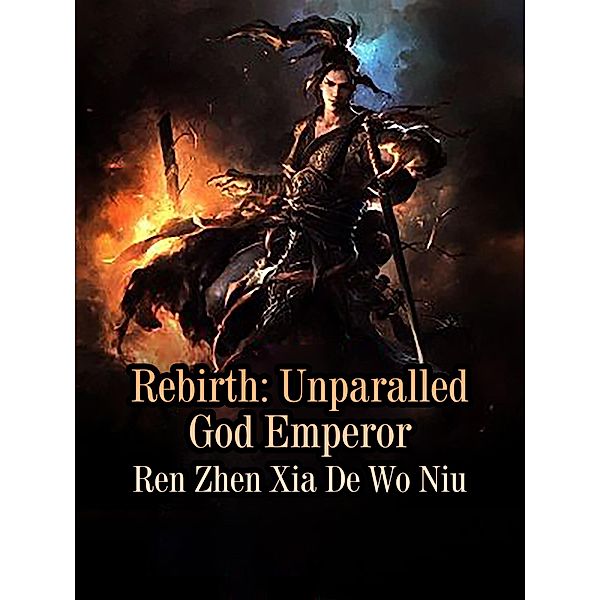 Rebirth: Unparalled God Emperor / Funstory, Ren ZhenXiaDeWoNiu