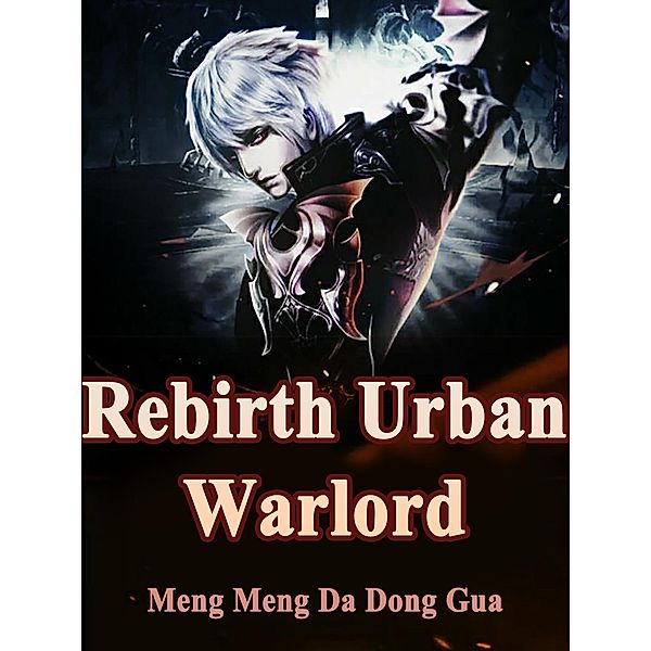 Rebirth: Urban Warlord / Funstory, Meng MengDaDongGua