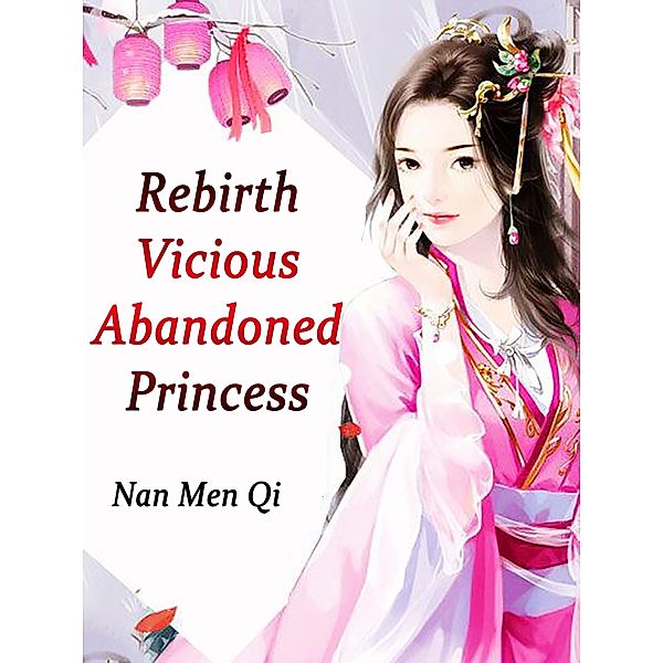 Rebirth: Vicious Abandoned Princess / Funstory, Nan MenQi