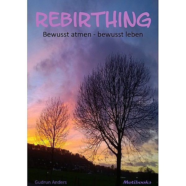 Rebirthing: bewusst atmen - bewusst leben, Gudrun Anders