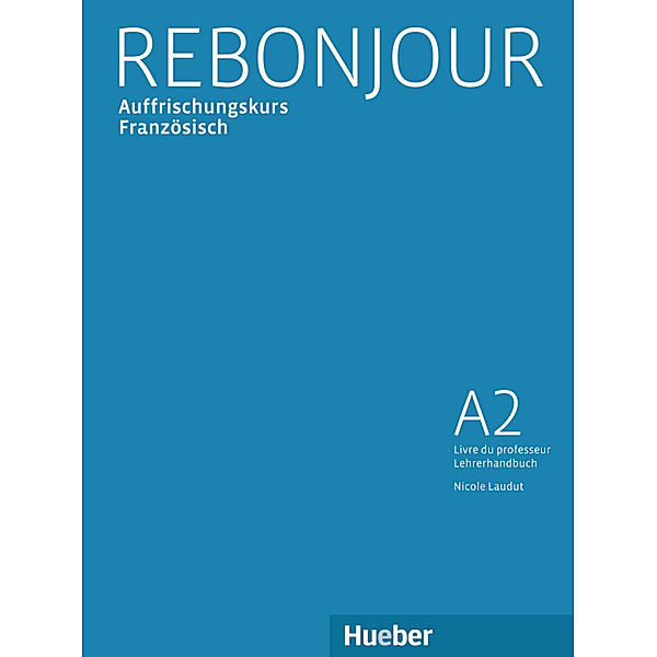 Rebonjour / Livre du professeur - Lehrerhandbuch, Nicole Laudut