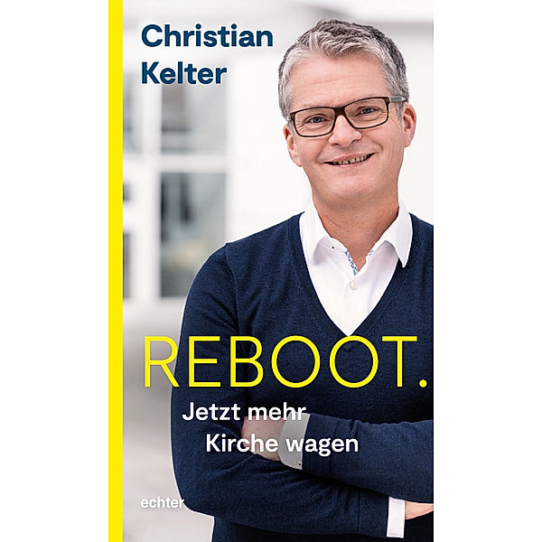 Reboot. Jetzt mehr Kirche wagen, Christian Kelter