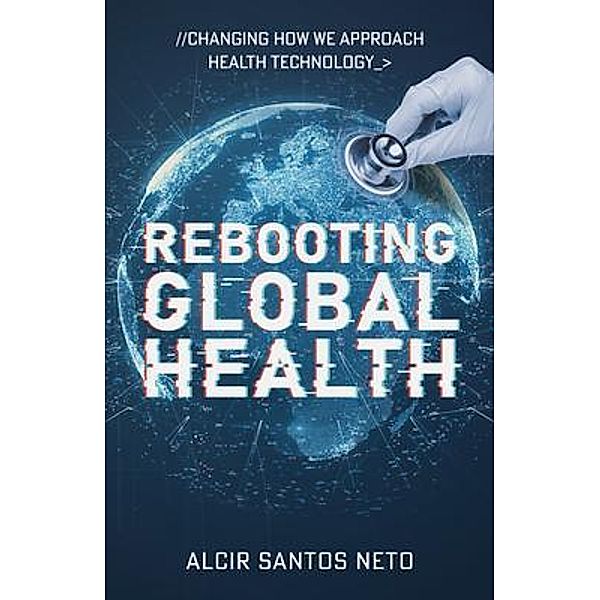 Rebooting Global Health / New Degree Press, Alcir Santos Neto