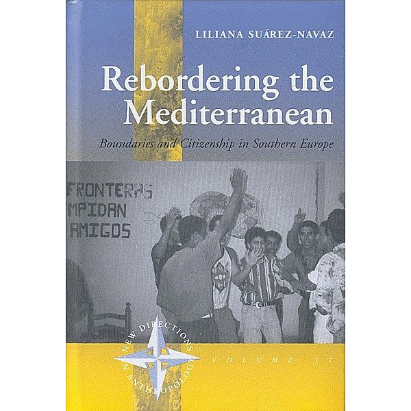 Rebordering the Mediterranean / New Directions in Anthropology Bd.17, Liliana Suárez-Navaz