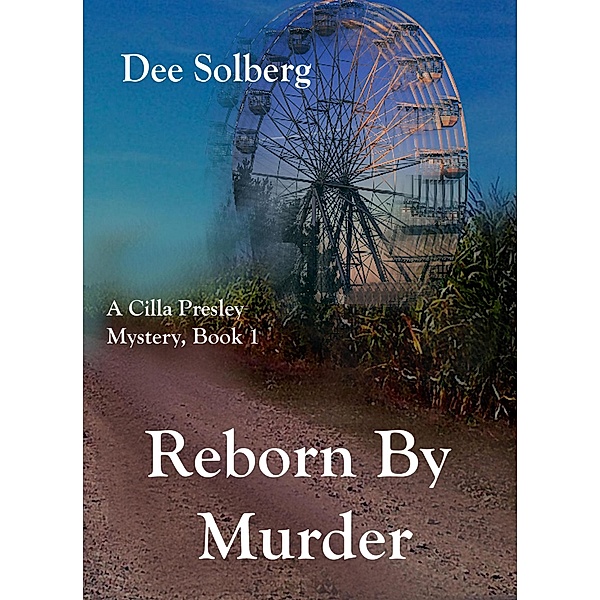 Reborn by Murder (Cilla Presley Mysteries, #1) / Cilla Presley Mysteries, Dee Solberg