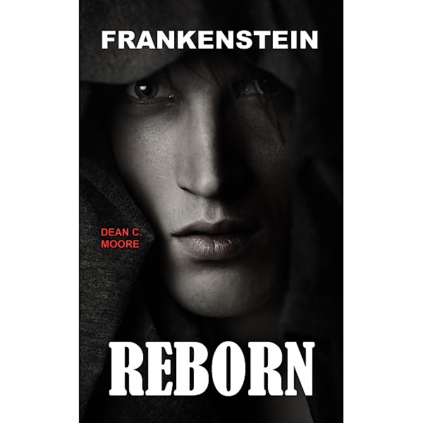 Reborn (Frankenstein, #1) / Frankenstein, Dean C. Moore