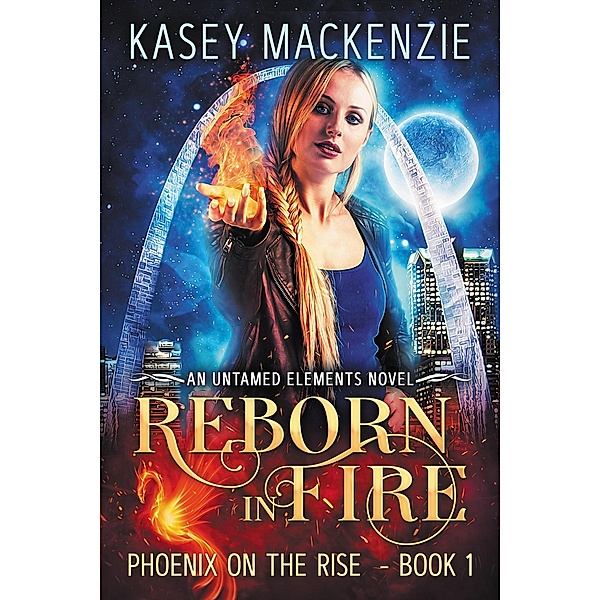 Reborn in Fire (Untamed Elements, #1) / Untamed Elements, Kasey Mackenzie