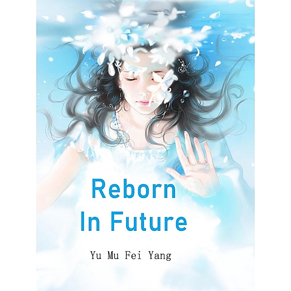 Reborn In Future / Funstory, Yu MuFeiYang
