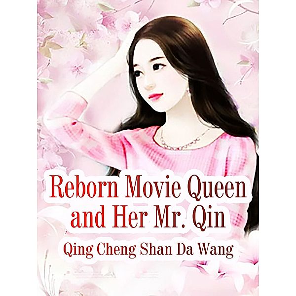 Reborn Movie Queen and Her Mr. Qin, Qing ChengShanDaWang