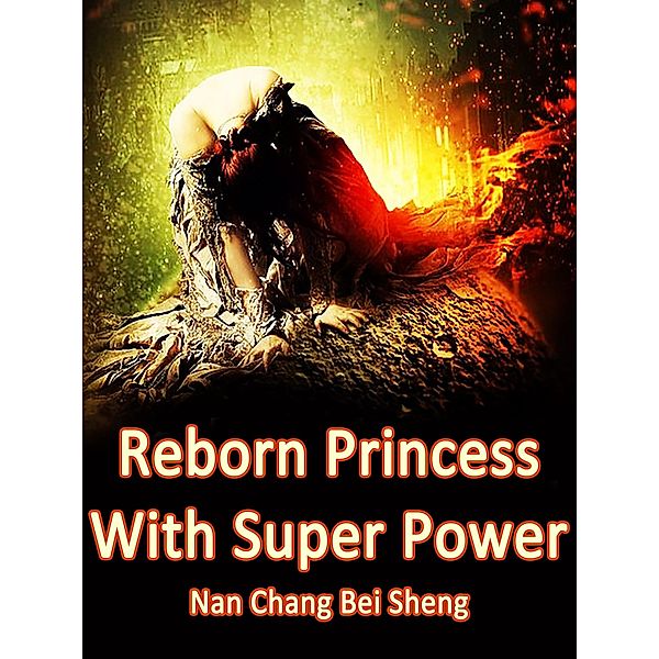 Reborn Princess With Super Power / Funstory, Nan ChangBeiSheng