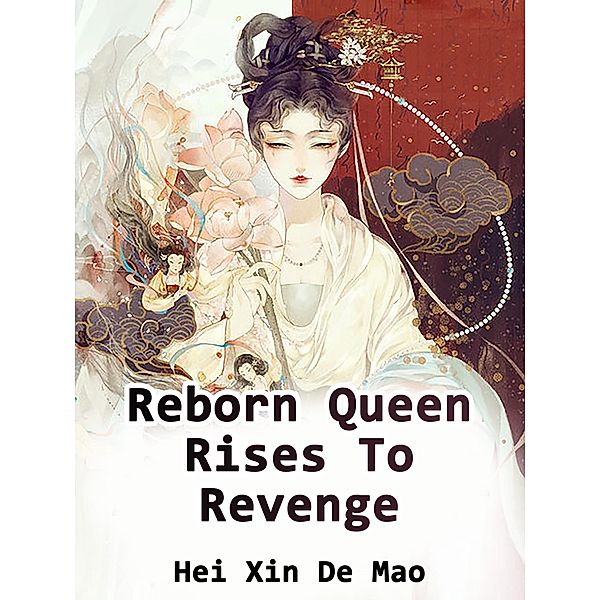 Reborn Queen Rises To Revenge / Funstory, Hei XinDeMao