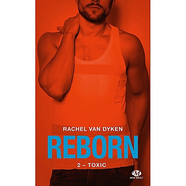 Reborn, T2 : Toxic / Reborn Bd.2, Rachel Van Dyken