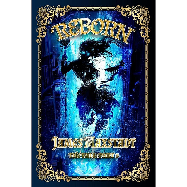Reborn (The Fall, #3) / The Fall, James Maxstadt
