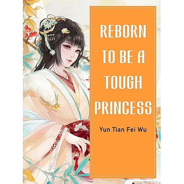 Reborn To Be A Tough Princess / Funstory, Yun TianFeiWu