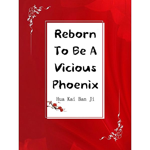 Reborn To Be A Vicious Phoenix / Funstory, Hua KaiBanJi