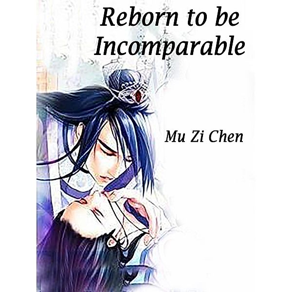 Reborn to be Incomparable / Funstory, Mu ZiChen