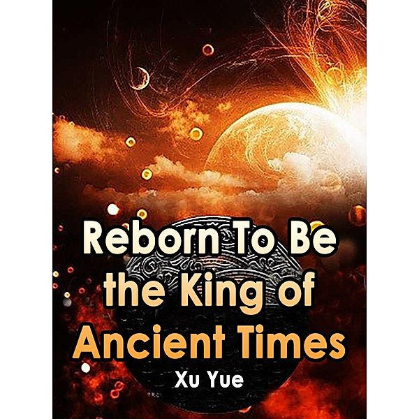 Reborn To Be the King of Ancient Times / Funstory, Xu Yue