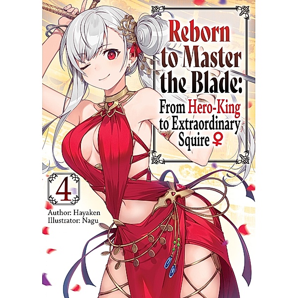 Reborn to Master the Blade: From Hero-King to Extraordinary Squire ¿ Volume 4 / Reborn to Master the Blade: From Hero-King to Extraordinary Squire ¿ Bd.4, Hayaken
