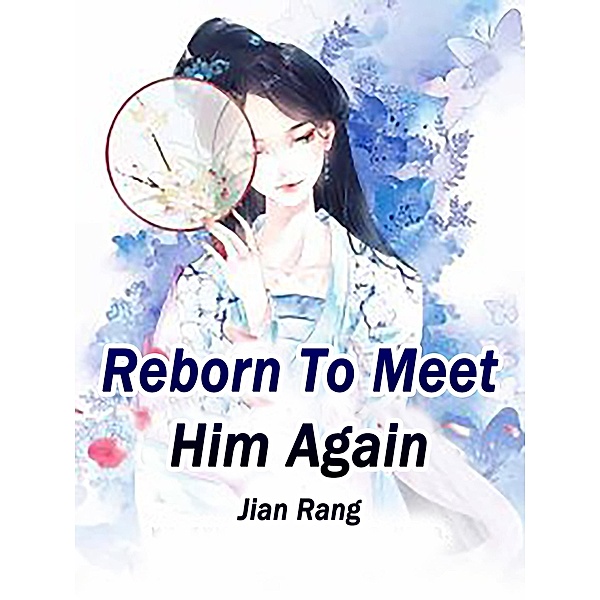 Reborn To Meet Him Again / Funstory, Jian Rang