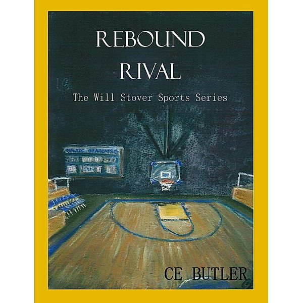 Rebound Rival (The Will Stover Sports Series, #2) / The Will Stover Sports Series, Ce Butler