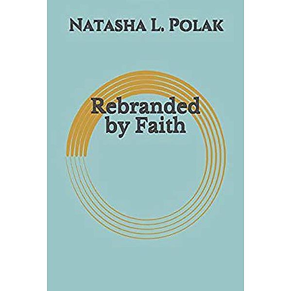 Rebranded by Faith, Natasha L. Polak