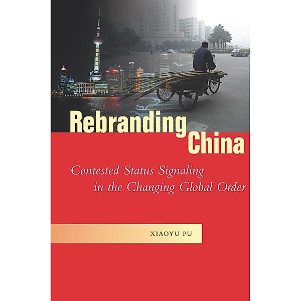 Rebranding China / Studies in Asian Security, Xiaoyu Pu