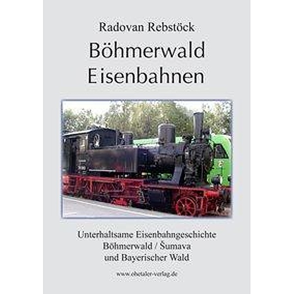 Rebstöck, R: Böhmerwald Eisenbahnen, Radovan Rebstöck