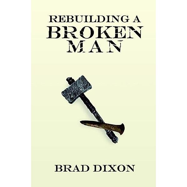 Rebuilding a Broken Man, Brad Dixon