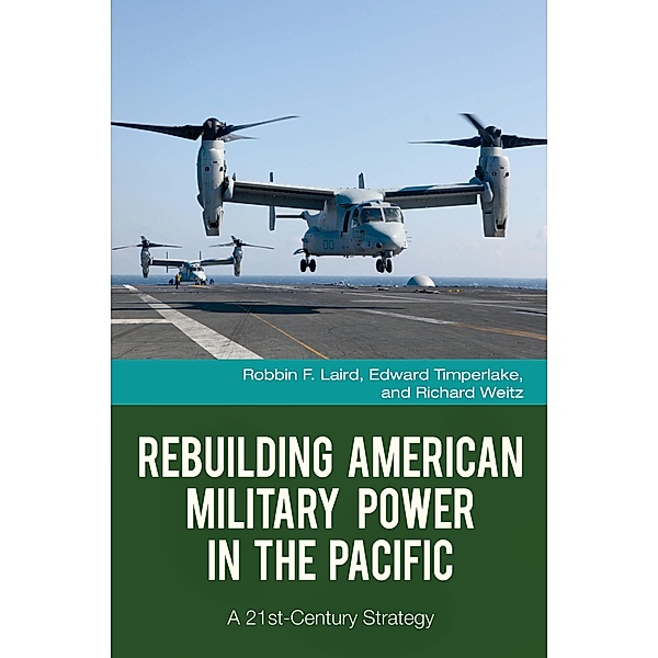 Rebuilding American Military Power in the Pacific, Robbin F. Laird, Edward Timperlake, Richard Weitz
