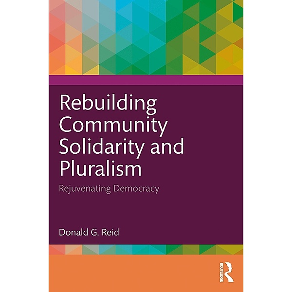 Rebuilding Community Solidarity and Pluralism, Donald G. Reid
