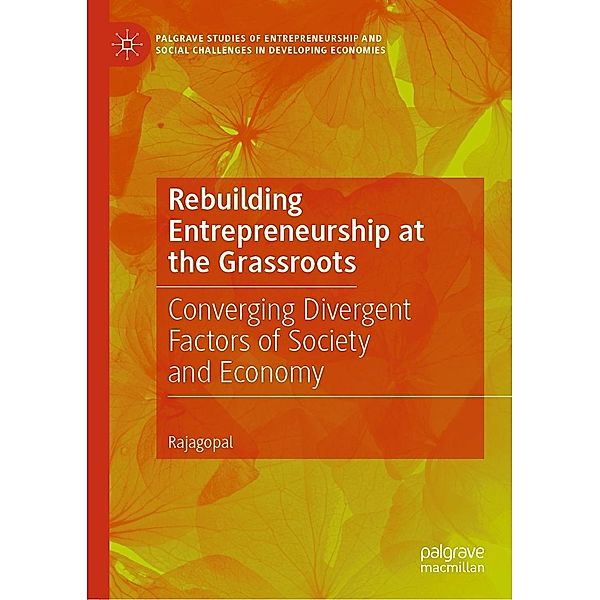 Rebuilding Entrepreneurship at the Grassroots / Palgrave Studies of Entrepreneurship and Social Challenges in Developing Economies, Rajagopal
