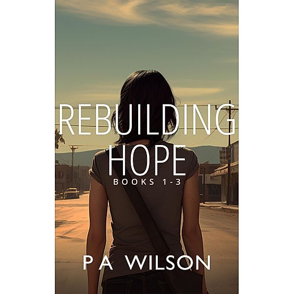 Rebuilding Hope Box Set / Rebuilding Hope, P A Wilson
