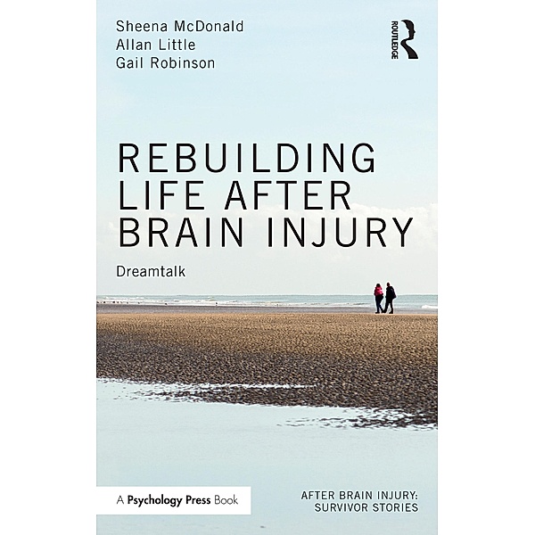 Rebuilding Life after Brain Injury, Sheena McDonald, Allan Little, Gail Robinson