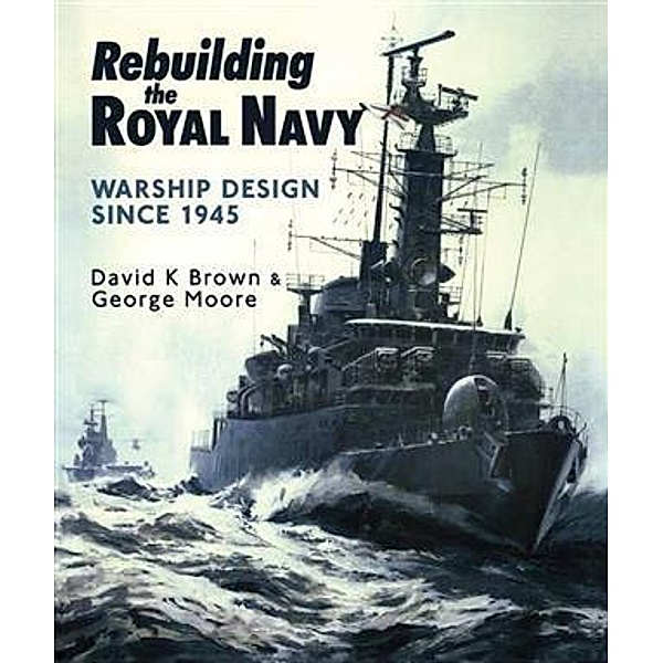 Rebuilding the Royal Navy, D. K. Brown
